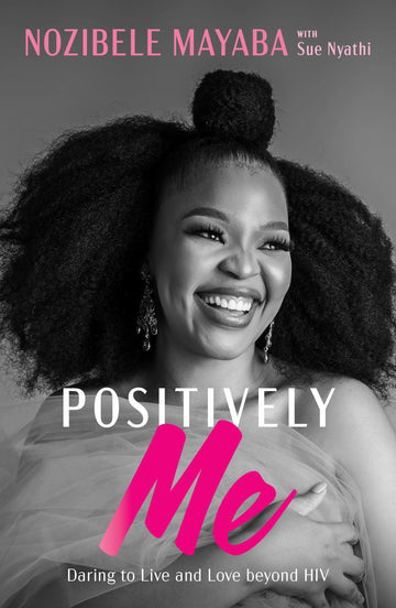 Positively Me: Daring to Live and Love Beyond HIV